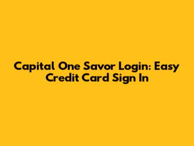 Capital One Savor Login: Easy Credit Card Sign In