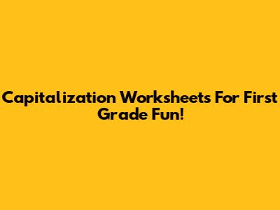 Capitalization Worksheets For First Grade Fun!