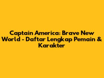 Captain America: Brave New World - Daftar Lengkap Pemain & Karakter