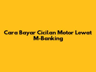 Cara Bayar Cicilan Motor Lewat M-Banking