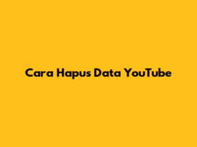 Cara Hapus Data YouTube