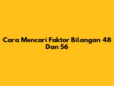 Cara Mencari Faktor Bilangan 48 Dan 56