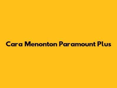 Cara Menonton Paramount Plus