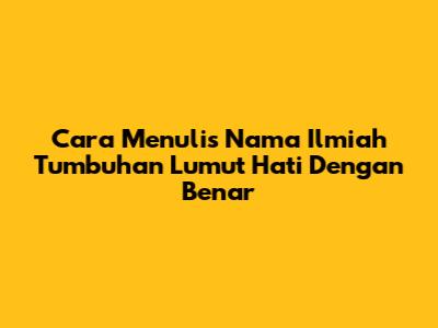 Cara Menulis Nama Ilmiah Tumbuhan Lumut Hati Dengan Benar