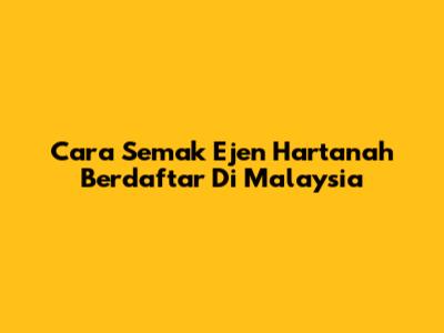 Cara Semak Ejen Hartanah Berdaftar Di Malaysia