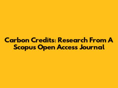 Carbon Credits: Research From A Scopus Open Access Journal