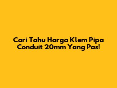 Cari Tahu Harga Klem Pipa Conduit 20mm Yang Pas!