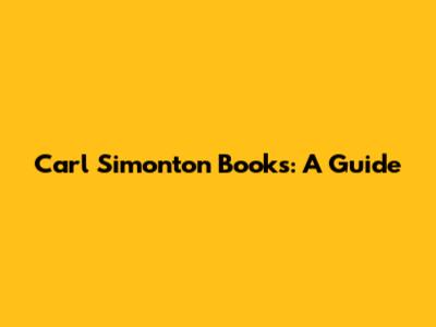 Carl Simonton Books: A Guide