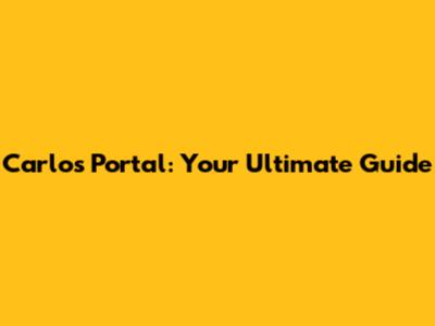 Carlos Portal: Your Ultimate Guide