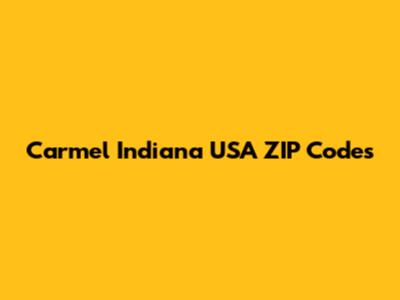 Carmel Indiana USA ZIP Codes