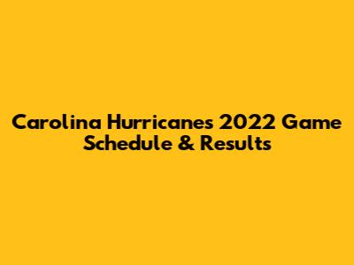 Carolina Hurricanes 2022 Game Schedule & Results