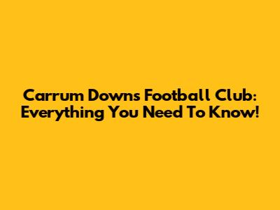 Carrum Downs Football Club: Everything You Need To Know!