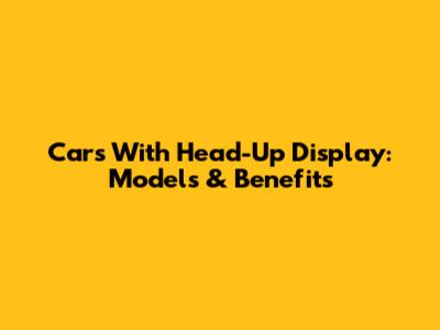 Cars With Head-Up Display: Models & Benefits