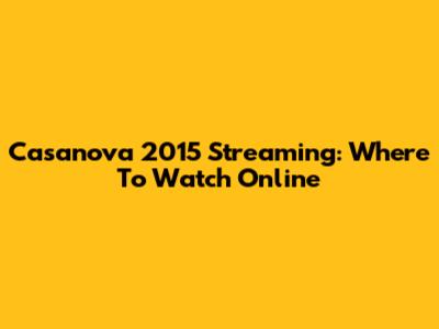 Casanova 2015 Streaming: Where To Watch Online