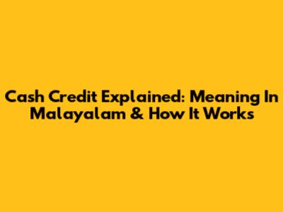 Cash Credit Explained: Meaning In Malayalam & How It Works