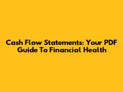 Cash Flow Statements: Your PDF Guide To Financial Health