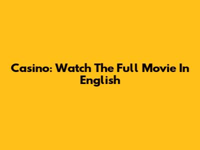 Casino: Watch The Full Movie In English