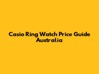 Casio Ring Watch Price Guide Australia