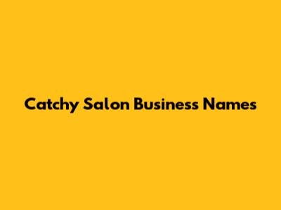 Catchy Salon Business Names