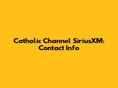 Catholic Channel SiriusXM: Contact Info