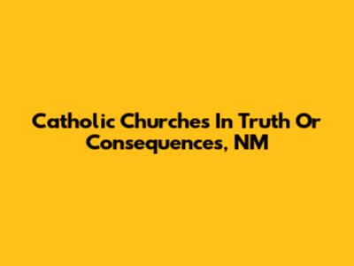 Catholic Churches In Truth Or Consequences, NM