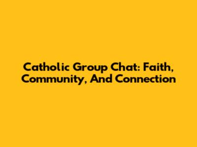 Catholic Group Chat: Faith, Community, And Connection