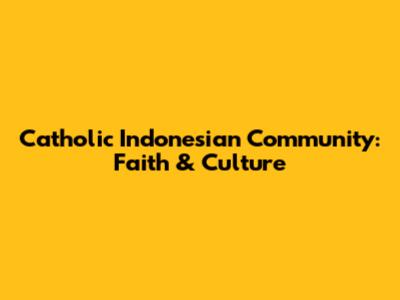 Catholic Indonesian Community: Faith & Culture