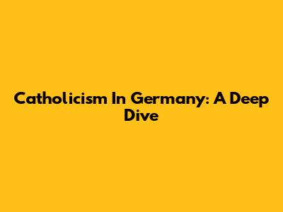 Catholicism In Germany: A Deep Dive