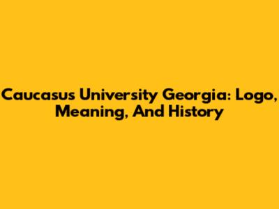 Caucasus University Georgia: Logo, Meaning, And History