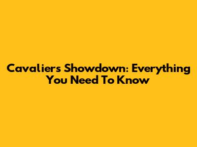 Cavaliers Showdown: Everything You Need To Know