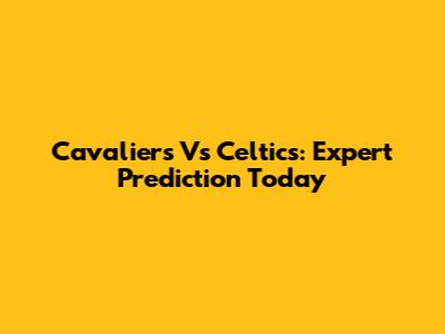Cavaliers Vs Celtics: Expert Prediction Today