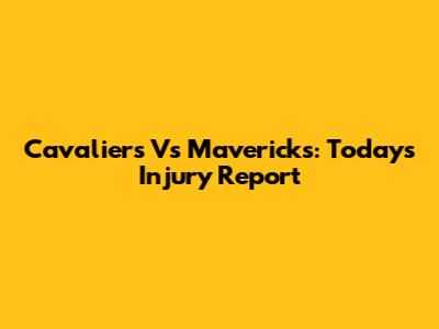 Cavaliers Vs Mavericks: Today's Injury Report