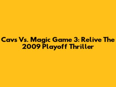 Cavs Vs. Magic Game 3: Relive The 2009 Playoff Thriller