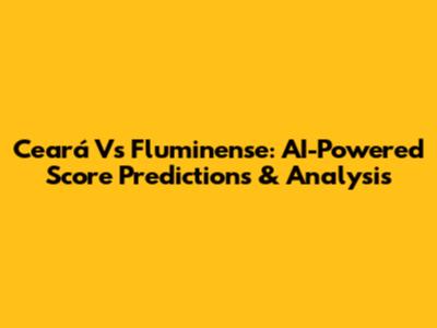 Ceará Vs Fluminense: AI-Powered Score Predictions & Analysis