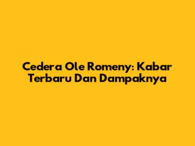 Cedera Ole Romeny: Kabar Terbaru Dan Dampaknya