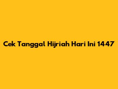 Cek Tanggal Hijriah Hari Ini 1447