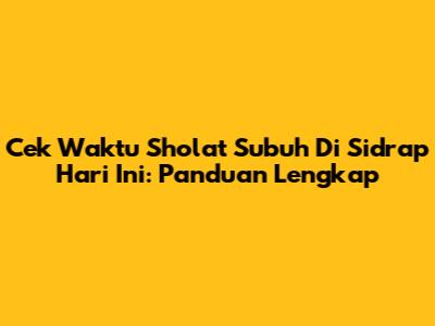Cek Waktu Sholat Subuh Di Sidrap Hari Ini: Panduan Lengkap