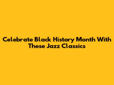 Celebrate Black History Month With These Jazz Classics