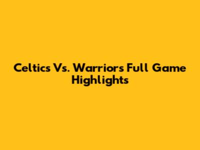 Celtics Vs. Warriors Full Game Highlights