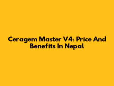 Ceragem Master V4: Price And Benefits In Nepal