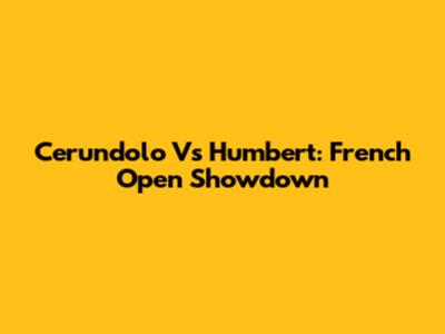 Cerundolo Vs Humbert: French Open Showdown