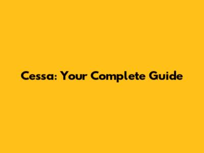 Cessa: Your Complete Guide