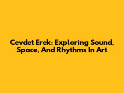Cevdet Erek: Exploring Sound, Space, And Rhythms In Art