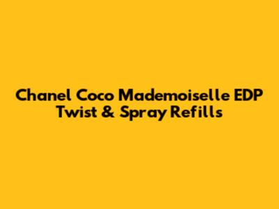 Chanel Coco Mademoiselle EDP Twist & Spray Refills