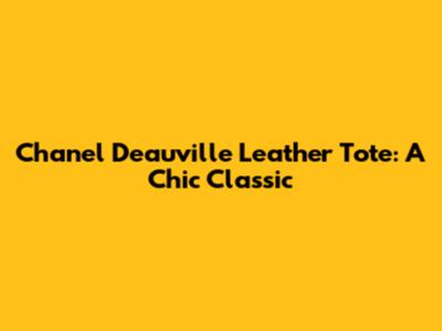 Chanel Deauville Leather Tote: A Chic Classic