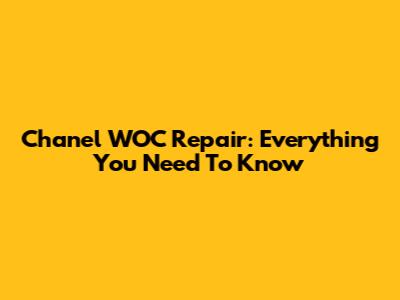 Chanel WOC Repair: Everything You Need To Know