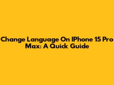 Change Language On IPhone 15 Pro Max: A Quick Guide