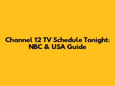 Channel 12 TV Schedule Tonight: NBC & USA Guide