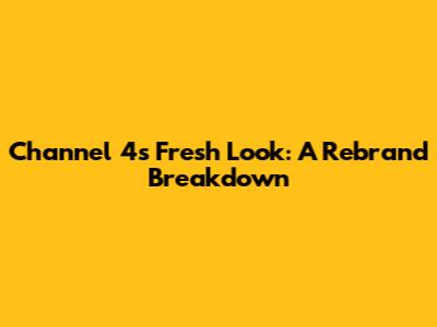 Channel 4's Fresh Look: A Rebrand Breakdown