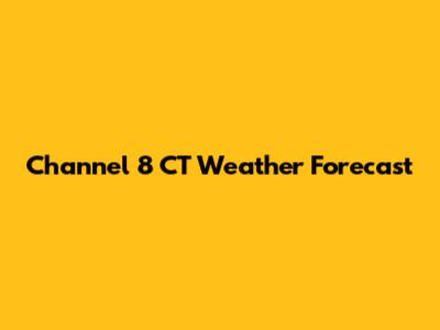 Channel 8 CT Weather Forecast